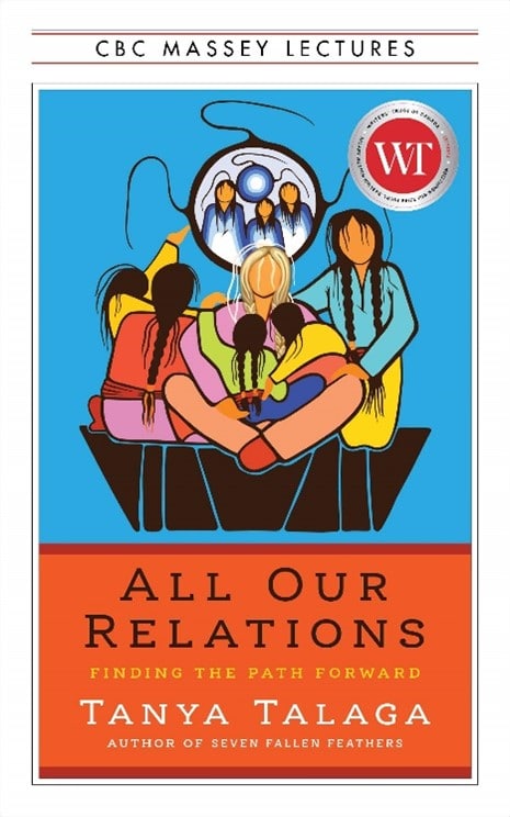All Our Relations: Finding the Path Forward By Tanya Talaga