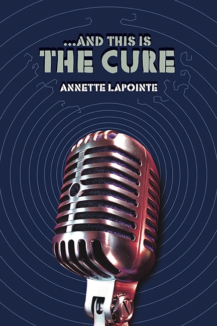 …And This Is the Cure By Annette Lapointe