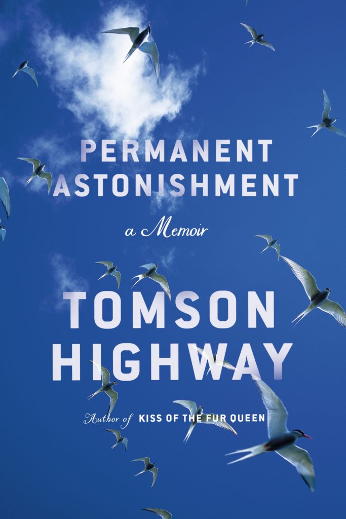 Permanent Astonishment: A Memoir By Tomson Highway