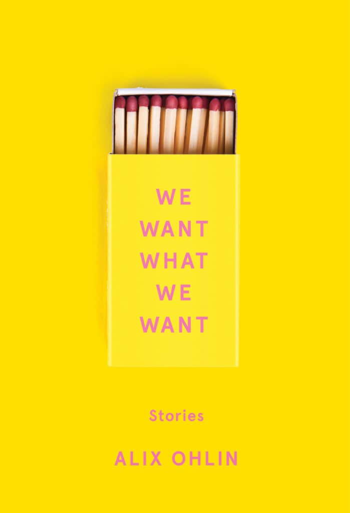 We Want What we Want By Alix Ohlin